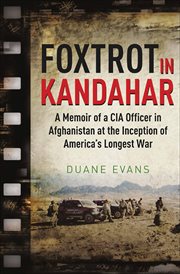 Foxtrot in Kandahar : a memoir of a CIA Officer in Afghanistan at the inception of America's longest war cover image