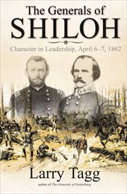 The generals of Shiloh : character in leadership, April 6-7, 1862 cover image