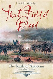 That field of blood : the Battle of Antietam, September 17, 1862 cover image
