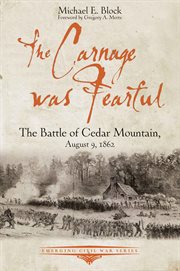 CARNAGE WAS FEARFUL : the battle of cedar mountain, august 9, 1862 cover image