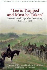 "Lee is trapped, and must be taken" : eleven fateful days after Gettysburg, July 4-14, 1863 cover image