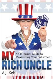 My rich uncle : an informal guide to maximizing your enlistment in the United States Air Force cover image