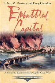 Embattled capital : a guide to Richmond during the Civil War cover image
