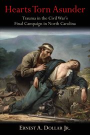 Hearts torn asunder : trauma in the Civil War's final campaign in North Carolina cover image