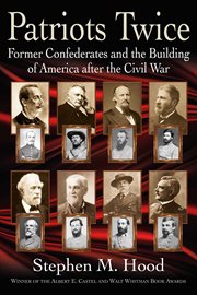 Patriots twice : former Confederates and the building of America after the Civil War cover image
