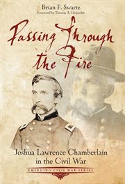 Passing through fire : Joshua Lawrence Chamberlain in the Civil War cover image