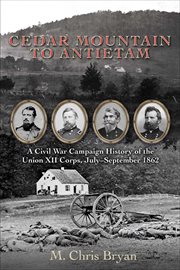 Cedar mountain to antietam : A Civil War Campaign History of the Union XII Corps, July–September 1862 cover image