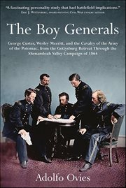 The Boy Generals: George Custer, Wesley Merritt, and the Cavalry of the Army of the Potomac, Vol. 2 : From the Gettysburg Retreat Through the Shenandoah Valley Campaign of 1864 cover image