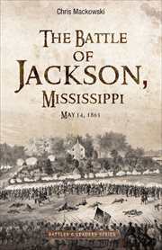 The Battle of Jackson, Mississippi : May 14, 1863 cover image