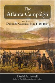 The Atlanta Campaign, Volume 1 : Dalton to Cassville, May 1-19, 1864 cover image