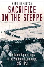 Sacrifice on the steppe. The Italian Alpine Corps in the Stalingrad Campaign, 1942-1943 cover image