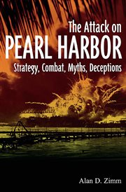 Attack on Pearl Harbour : strategy, combat, myths, deceptions cover image