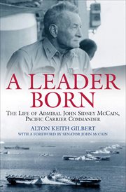 Leader born. The Life of Admiral John Sidney McCain, Pacific Carrier Commander cover image
