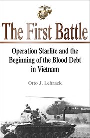 First battle. Operation Starlite and the Beginning of the Blood Debt in Vietnam cover image