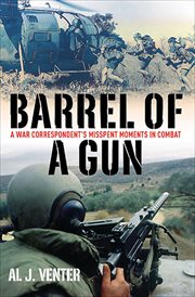 Barrel of a gun : misspent moments in combat : a war correspondent's view from the frontlines cover image