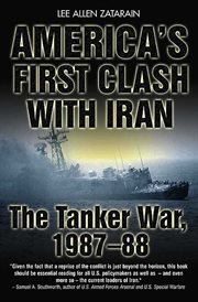 America's first clash with iran. The Tanker War, 1987-88 cover image