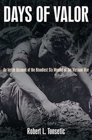 Days of valor : an inside account of the bloodiest six months of the Vietnam War cover image