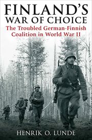 Finland's war of choice. The Troubled German-Finnish Coalition in World War II cover image