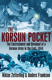 Korsun pocket. The Encirclement and Breakout of a German Army in the East, 1944 cover image