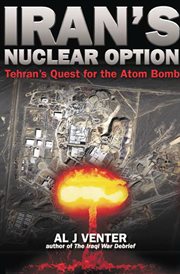 Iran's nuclear option : Tehran's quest for the atom bomb cover image
