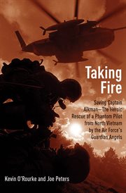 Taking fire : saving Captain Aikman : a story of the Vietnam air war cover image