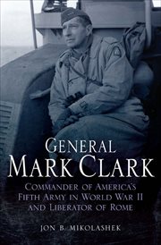General Mark Clark : commander of U.S. Fifth Army and liberator of Rome cover image