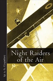 Night raiders of the air : being the experiences of a night flying pilot, who raided Hunland on many dark nights during the war cover image