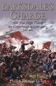 Barksdale's charge : the true high tide of the Confederacy at Gettysburg, July 2, 1863 cover image