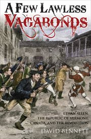 A few lawless vagabonds. Ethan Allen, the Republic of Vermont, and the American Revolution cover image