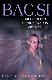 Bac si. A Green Beret Medic's War in Vietnam cover image