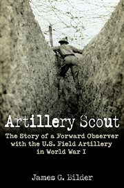 Artillery Scout : the Story of a Forward Observer with the U.S. Field Artillery in World War I cover image