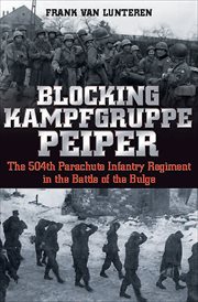 Blocking Kampfgruppe Peiper : the 504th Parachute Infantry Regiment in the Battle of the Bulge cover image