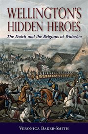 Wellington's hidden heroes : the Dutch and the Belgians at Waterloo cover image