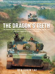 The Dragon's Teeth: The Chinese People's Liberation Army--Its History, Traditions, and Air Sea and Land Capability in the 21st Century cover image
