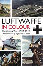 The Luftwaffe in Colour. Volume 1: The Victory Years, 1939--1942 cover image