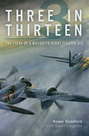 Three in thirteen. The Story of a Mosquito Night Fighter Ace cover image
