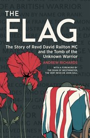 The flag : the story of Revd David Railton MC and the Tomb of the Unknown Warrior cover image