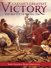 Caesar's greatest victory. The Battle of Alesia, Gaul 52 BC cover image