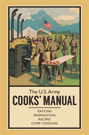 The u.s. army cooks' manual. Rations, Preparation, Recipes, Camp Cooking cover image