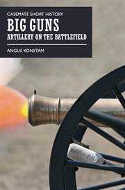 Big guns : artillery on the battlefield cover image