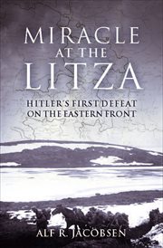 Miracle at the Litza : Hitler's First Defeat on the Eastern Front cover image