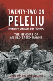 22 on Peleliu : four Pacific campaigns with the Corps: the memoirs of an old breed Marine cover image