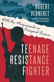 Teenage resistance fighter : with the Maquisards in ccupied France cover image