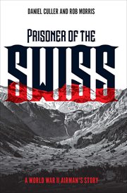 Prisoner of the Swiss: A World War II Airman's Story cover image