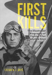 First kills. The Illustrated Biography of Fighter Pilot Wladyslaw Gny cover image