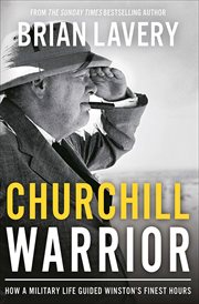 Churchill warrior. How a Military Life Guided Winston's Finest Hours cover image