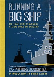 Running a big ship. The Classic Guide to Commanding A Second World War Battleship cover image