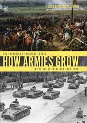 How armies grow : the expansion of military forces in the age of total war 1789- cover image