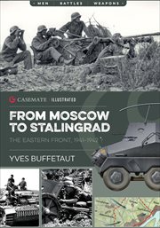 From Moscow to Stalingrad : the Eastern Front 1941-1942 cover image