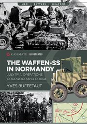 The Waffen-SS in Normandy : July 1944, operations Goodwood and Cobra cover image